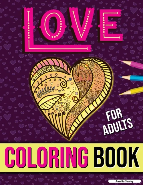 Love Coloring Book For Adults: Adult Coloring Book Of Romance And Love, Stress Relieving Adult Coloring Love For Relaxation