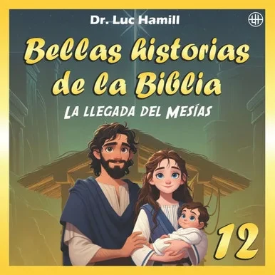 Bellas historias de la Biblia 12: La llegada del Mesías