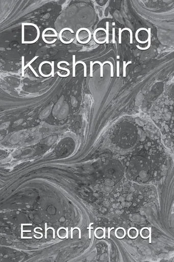 Decoding Kashmir by Eshan farooq