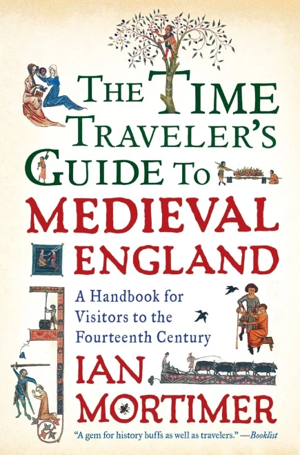 The Time Traveler'S Guide To Medieval England: A Handbook For Visitors To The Fourteenth Century