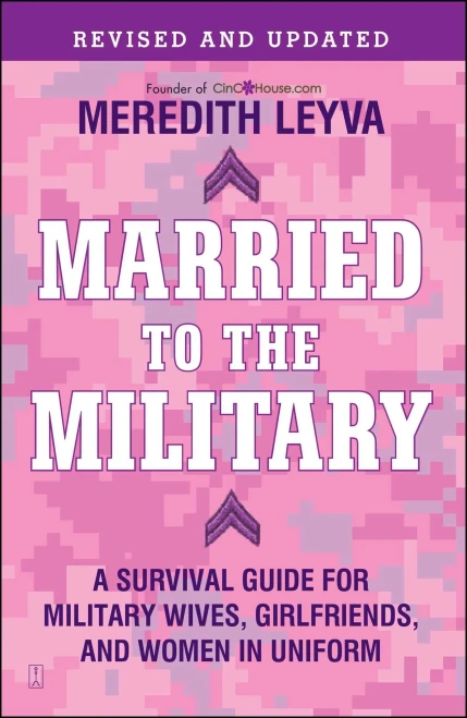 Married To The Military: A Survival Guide For Military Wives, Girlfriends, And Women In Uniform