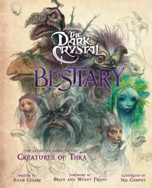 The Dark Crystal Bestiary: The Definitive Guide To The Creatures Of Thra (The Dark Crystal: Age Of Resistance, The Dark Crystal Book, Fantasy Art Book)