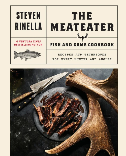 The Meateater Fish And Game Cookbook: Recipes And Techniques For Every Hunter And Angler