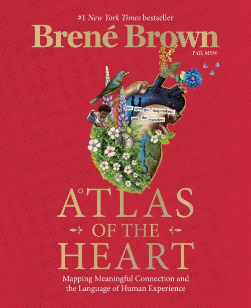 Atlas Of The Heart: Mapping Meaningful Connection And The Language Of Human Experience