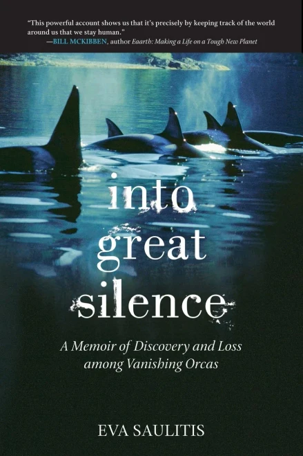 Into Great Silence: A Memoir Of Discovery And Loss Among Vanishing Orcas