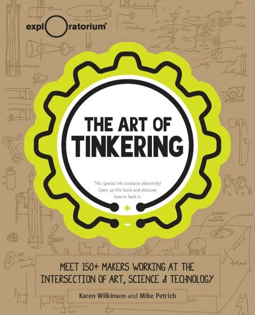The Art Of Tinkering: Meet 150+ Makers Working At The Intersection Of Art, Science & Technology