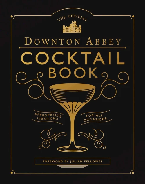 The Official Downton Abbey Cocktail Book: Appropriate Libations For All Occasions (Downton Abbey Cookery)