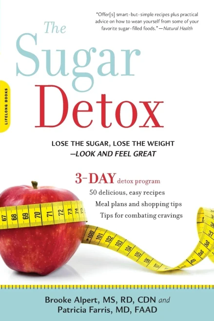 The Sugar Detox: Lose The Sugar, Lose The Weight--Look And Feel Great