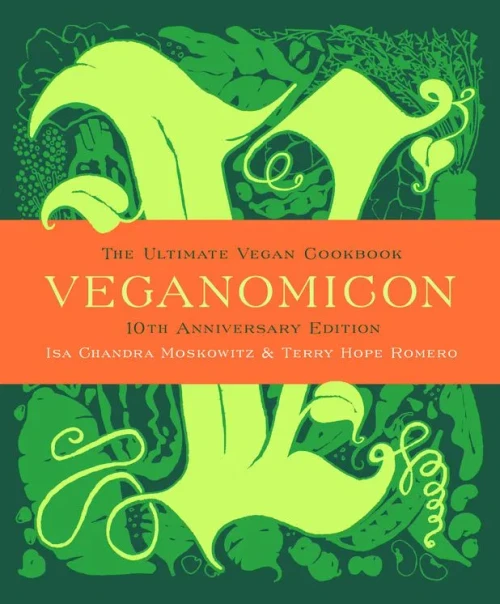 Veganomicon (10Th Anniversary Edition): The Ultimate Vegan Cookbook
