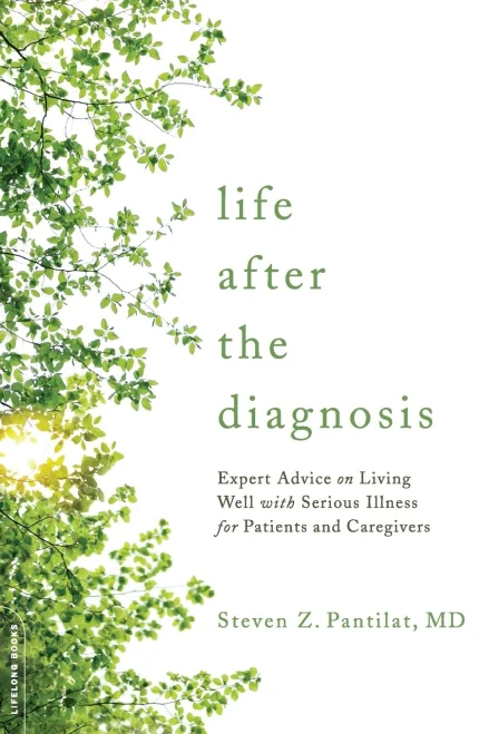 Life After The Diagnosis: Expert Advice On Living Well With Serious Illness For Patients And Caregivers