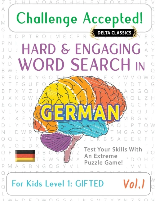 Challenge Accepted! - Hard and Engaging Word Search in German for Kids Level 1: Gifted - Vol.1 - Delta Classics - Test Your Skills with an Extreme Puz
