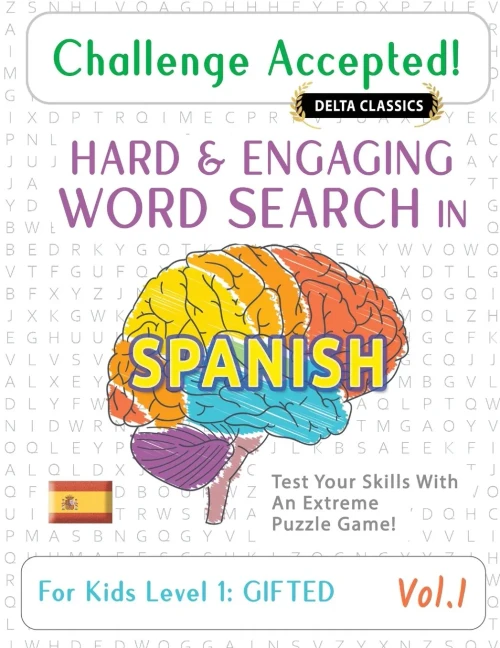 Challenge Accepted! - Hard and Engaging Word Search in Spanish for Kids Level 1: Gifted - Vol.1 - Delta Classics - Test Your Skills with an Extreme Pu