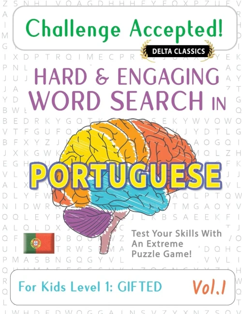 Challenge Accepted! - Hard and Engaging Word Search in Portuguese for Kids Level 1: Gifted - Vol.1 - Delta Classics - Test Your Skills with an Extreme