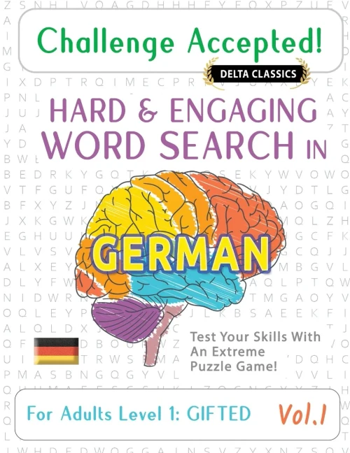 Challenge Accepted! - Hard and Engaging Word Search in German for Adults Level 1: Gifted - Vol.1 - Delta Classics - Test Your Skills with an Extreme P