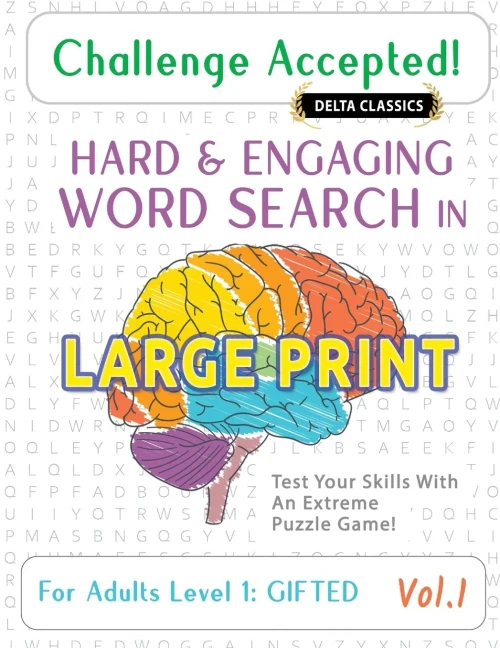 Challenge Accepted! - Hard and Engaging Word Search in Large Print for Adults Level 1: Gifted - Vol.1 - Delta Classics - Test Your Skills with an Extr