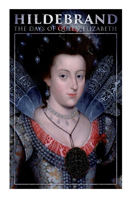 Hildebrand: The Days Of Queen Elizabeth: A Historical Romance