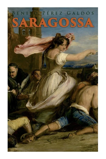 Saragossa: A Narrative Of Spanish Valor (Historical Novel)