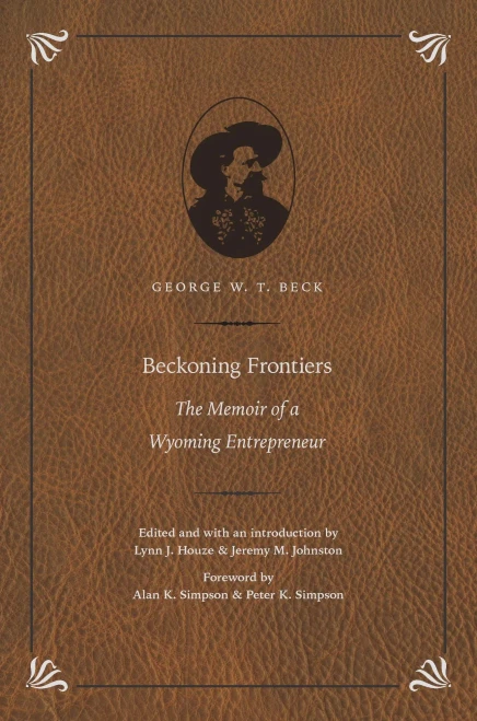 Beckoning Frontiers: The Memoir of a Wyoming Entrepreneur (The Papers of William F. Buffalo Bill Cody)