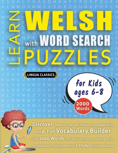 LEARN WELSH WITH WORD SEARCH PUZZLES FOR KIDS 6 - 8 - Discover How to Improve Foreign Language Skills with a Fun Vocabulary Builder. Find 2000 Words t