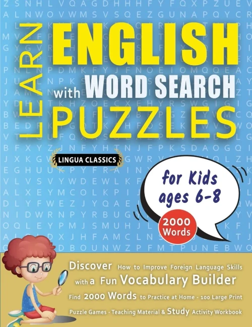LEARN ENGLISH WITH WORD SEARCH PUZZLES FOR KIDS 6 - 8 - Discover How to Improve Foreign Language Skills with a Fun Vocabulary Builder. Find 2000 Words