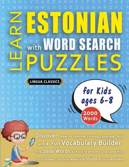 LEARN ESTONIAN WITH WORD SEARCH PUZZLES FOR KIDS 6 - 8 - Discover How to Improve Foreign Language Skills with a Fun Vocabulary Builder. Find 2000 Word