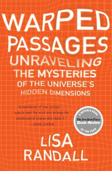 Warped Passages: Unraveling The Mysteries Of The Universe'S Hidden Dimensions