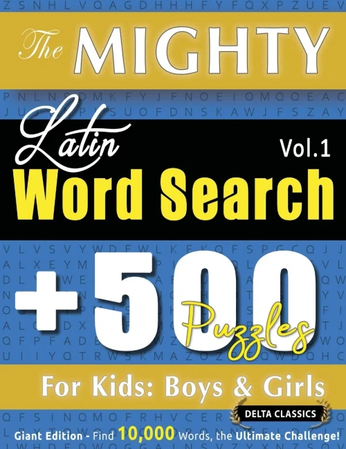 The Mighty Latin Word Search - 500 Puzzles for Kids: Boys & Girls - Delta Classics - Giant Edition - Find 10,000 Words, the Ultimate Challenge!