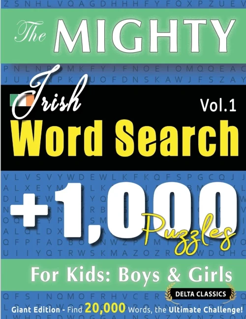 The Mighty Irish Word Search - 1,000 Puzzles for Kids: Boys & Girls - Delta Classics - Giant Edition - Find 20,000 Words, the Ultimate Challenge!