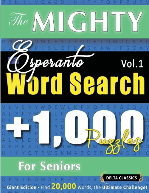 The Mighty Esperanto Word Search - 1,000 Puzzles for Seniors - Delta Classics - Giant Edition - Find 20,000 Words, the Ultimate Challenge!
