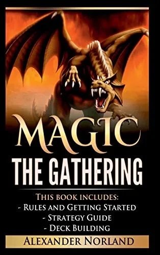 Magic The Gathering: Rules And Getting Started, Strategy Guide, Deck Building For Beginners (Mtg, Deck Building, Strategy)