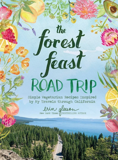 The Forest Feast Road Trip: Simple Vegetarian Recipes Inspired By My Travels Through California
