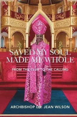 Saved My Soul Made Me Whole: From the Club to the Calling - (Hardback or Cased Book)