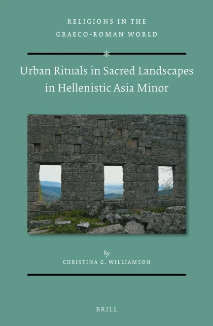 Urban Rituals In Sacred Landscapes In Hellenistic Asia Minor (Religions In The Graeco-Roman World)
