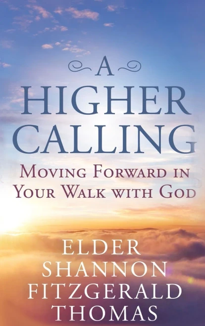 A Higher Calling: Moving Forward in Your Walk with God - (Hardback or Cased Book)