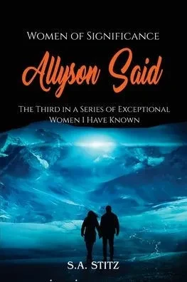 Women of Significance - Allyson Said: The third in a series of exceptional women I have known.