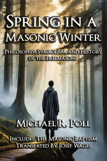 Spring in a Masonic Winter: Philosophy, Symbolism, and History of the Freemasons
