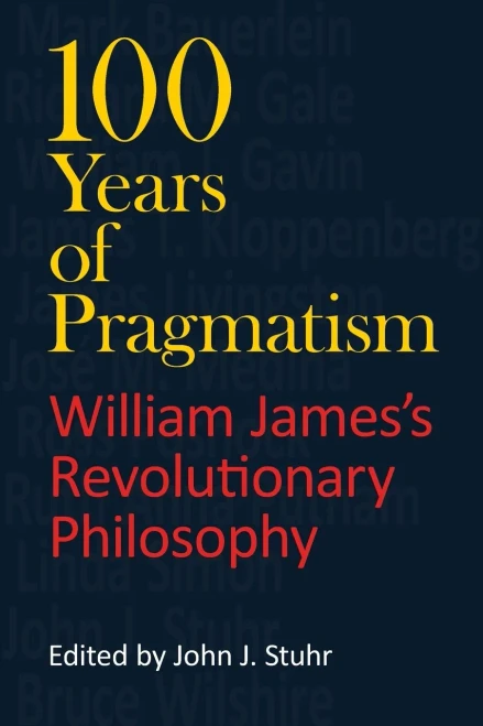 100 Years Of Pragmatism: William James'S Revolutionary Philosophy (American Philosophy)