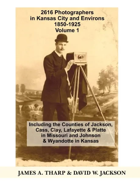 2616 Photographers in Kansas City, Missouri, and Environs, 1850-1925: Including the Counties of Jackson, Cass, Clay Lafayette & Platte in Missouri, an - 9798355217273