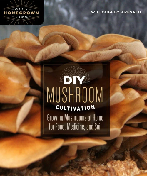 Diy Mushroom Cultivation: Growing Mushrooms At Home For Food, Medicine, And Soil (Homegrown City Life, 6)