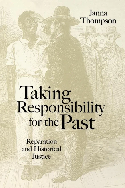 Taking Responsibility For The Past: Reparation And Historical Injustice
