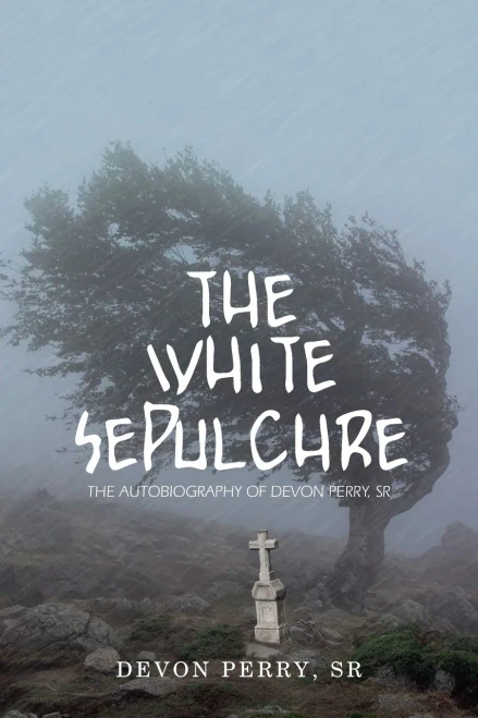 The White Sepulchre: The Autobiography of Devon Perry, Sr