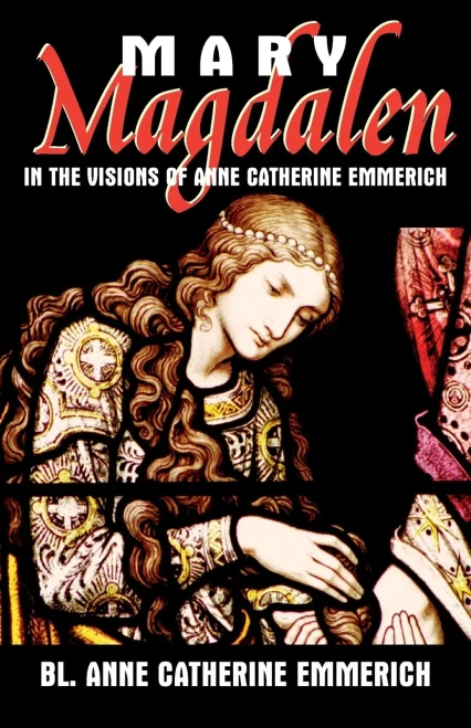 Mary Magdalen In The Visions Of Anne Catherine Emmerich