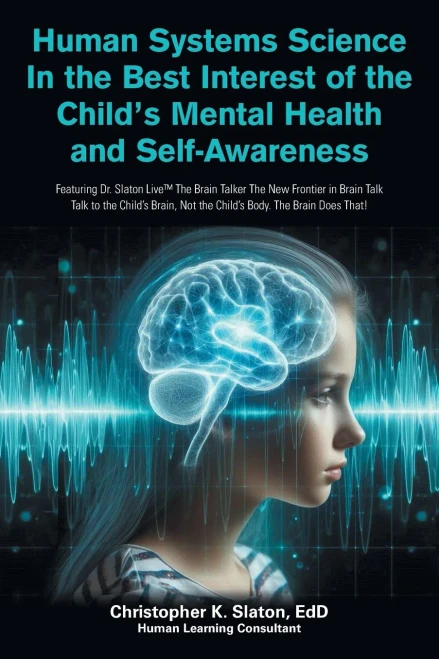 Human Systems Science In the Best Interest of the Child's Mental Health and Self-Awareness: Featuring Dr. Slaton Live The Brain Talker The New Frontie - (Paperback or Softback)