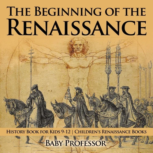 The Beginning Of The Renaissance - History Book For Kids 9-12 | Children'S Renaissance Books