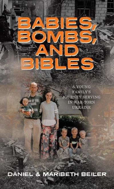 Babies, Bombs, and Bibles: A Young Family's Journey Serving in War-Torn Ukraine - (Hardback or Cased Book)
