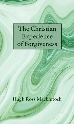 The Christian Experience of Forgiveness - (Hardback or Cased Book)