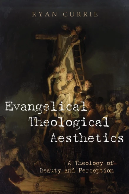 Evangelical Theological Aesthetics: A Theology of Beauty and Perception