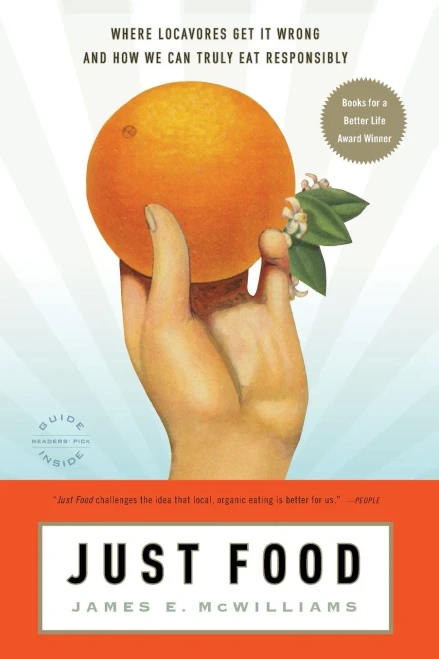 Just Food: Where Locavores Get It Wrong And How We Can Truly Eat Responsibly