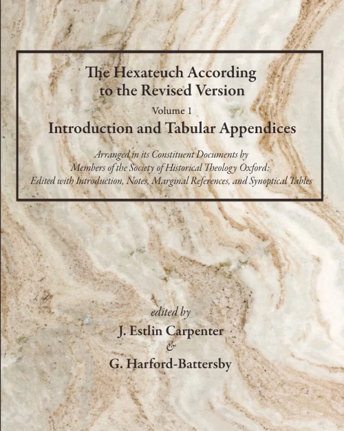 The Hexateuch According to the Revised Version, Volume 1 Introduction and Tabular Appendices: Arranged in Its Constituent Documents by Members of the