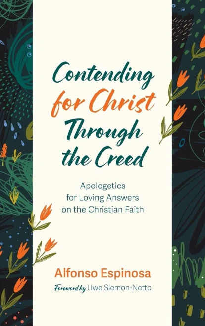 Contending for Christ Through the Creed: Apologetics for Loving Answers on the Christian Faith - (Hardback or Cased Book)